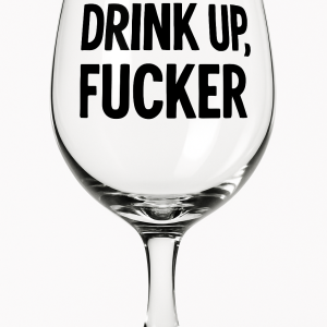 Drink up fucker